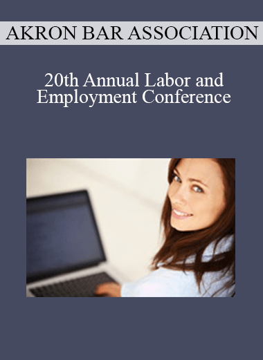 Purchuse Akron Bar Association - 20th Annual Labor and Employment Conference course at here with price $236.25 $45.