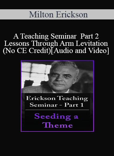 Purchuse [Audio and Video] A Teaching Seminar with Milton Erickson Part 2 - Lessons Through Arm Levitation (No CE Credit) course at here with price $29.95 $8.