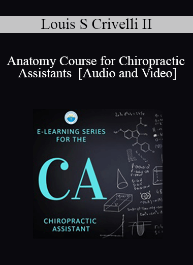 Purchuse Louis S Crivelli - Anatomy Course for Chiropractic Assistants course at here with price $85 $20.