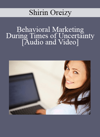 Purchuse Shirin Oreizy - Behavioral Marketing During Times of Uncertainty course at here with price $49 $11.