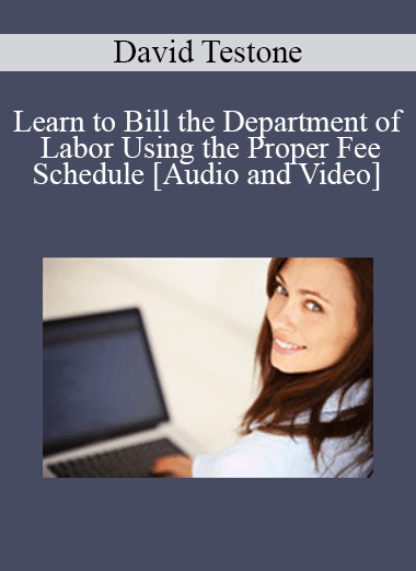 Purchuse David Testone - Learn to Bill the Department of Labor Using the Proper Fee Schedule course at here with price $89 $21.