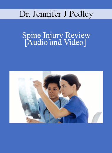 Purchuse Dr. Jennifer J Pedley - Spine Injury Review course at here with price $89 $21.
