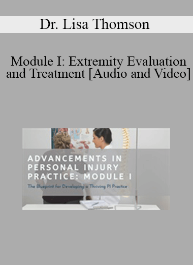 Purchuse Dr. Lisa Thomson - Module I: Extremity Evaluation and Treatment course at here with price $97 $23.