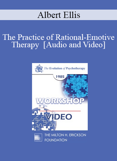 Purchuse EP85 Workshop 21 - The Practice of Rational-Emotive Therapy - Albert Ellis