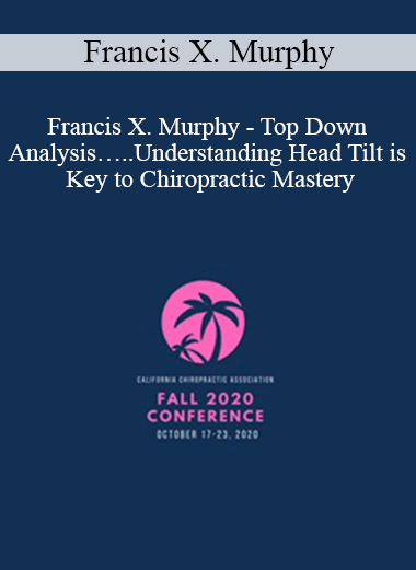 Purchuse Francis X. Murphy - Top Down Analysis…..Understanding Head Tilt is Key to Chiropractic Mastery | Speaker: Francis Murphy DC course at here with price $97 $23.