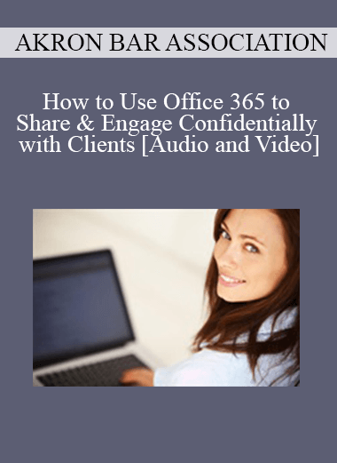 Purchuse Akron Bar Association - How to Use Office 365 to Share & Engage Confidentially with Clients course at here with price $45 $10.
