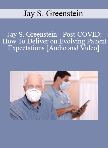 Purchuse Jay S. Greenstein - Post-COVID: How To Deliver on Evolving Patient Expectations course at here with price $89 $21.