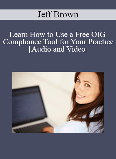 Purchuse Jeff Brown - Learn How to Use a Free OIG Compliance Tool for Your Practice course at here with price $89 $21.