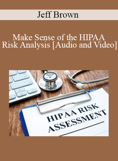 Purchuse Jeff Brown - Make Sense of the HIPAA Risk Analysis course at here with price $89 $21.