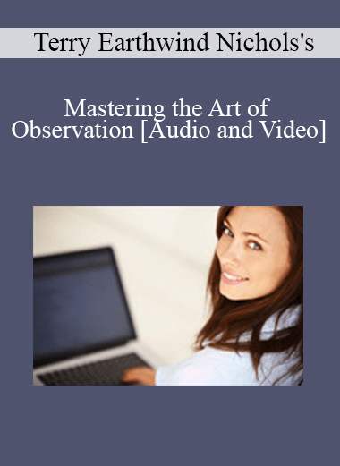 Purchuse Terry Earthwind Nichols - Mastering the Art of Observation course at here with price $69 $16.