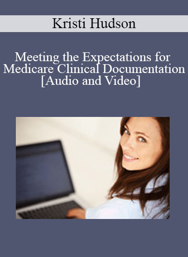 Purchuse Meeting the Expectations for Medicare Clinical Documentation - Kristi Hudson - 1 CE (Distance CE Hours) course at here with price $85 $20.