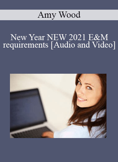 Purchuse New Year NEW 2021 E&M requirements with Dr. Amy Wood