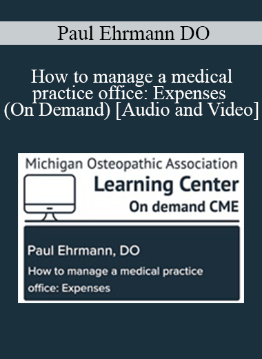 Purchuse Paul Ehrmann DO - How to manage a medical practice office: Expenses (On Demand) course at here with price $50 $11.