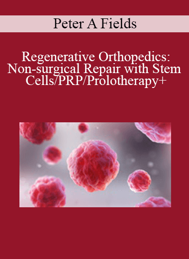 Purchuse Peter A Fields - Regenerative Orthopedics: Non-surgical Repair with Stem Cells/PRP/Prolotherapy+ course at here with price $89 $21.