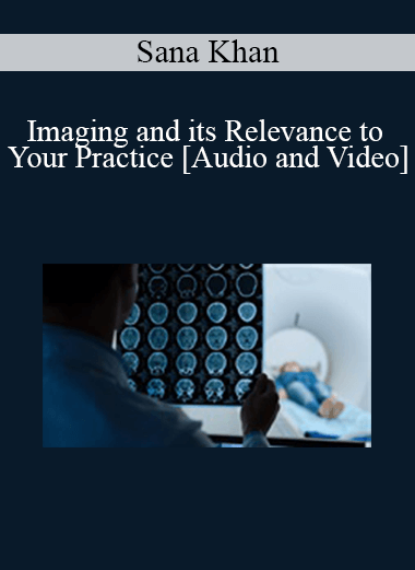 Purchuse Sana Khan - Imaging and its Relevance to Your Practice course at here with price $89 $21.