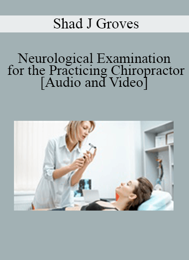 Purchuse Shad J Groves - Neurological Examination for the Practicing Chiropractor course at here with price $89 $21.