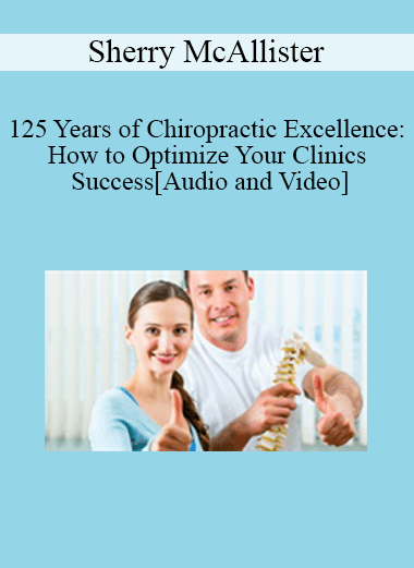 Purchuse Sherry McAllister - 125 Years of Chiropractic Excellence: How to Optimize Your Clinics Success course at here with price $89 $21.