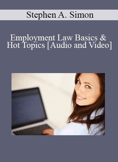 Purchuse Stephen A. Simon - Employment Law Basics & Hot Topics course at here with price $45 $10.