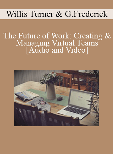 Purchuse Willis Turner & Gregg Frederick - The Future of Work: Creating & Managing Virtual Teams course at here with price $99 $23.