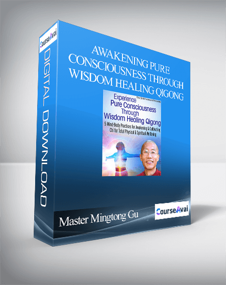 Purchuse Awakening Pure Consciousness Through Wisdom Healing Qigong With Master Mingtong Gu course at here with price $297 $56.