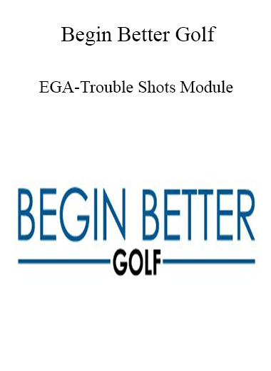 Purchuse Begin Better Golf - EGA-Trouble Shots Module course at here with price $29 $11.