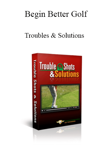 Purchuse Begin Better Golf - Troubles & Solutions course at here with price $27 $10.