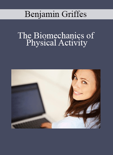 Purchuse Benjamin Griffes - The Biomechanics of Physical Activity course at here with price $89 $21.