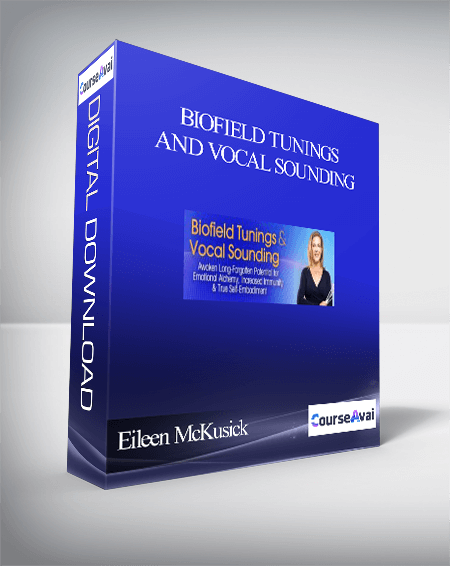 Purchuse Biofield Tunings And Vocal Sounding With Eileen McKusick course at here with price $794 $152.