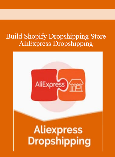Purchuse Build Shopify Dropshipping Store - AliExpress Dropshipping course at here with price $126 $37.