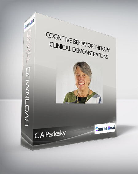 Purchuse C A Padesky - Cognitive Behavior Therapy Clinical Demonstrations course at here with price $341 $73.