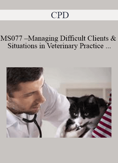 Purchuse CPD - MS077 – Managing Difficult Clients and Situations in Veterinary Practice Mini-Series course at here with price $479 $114.