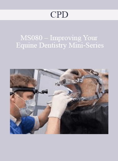 Purchuse CPD - MS080 – Improving Your Equine Dentistry Mini-Series course at here with price $479 $114.