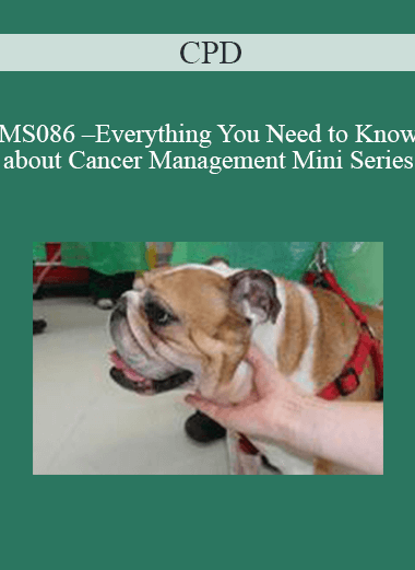 Purchuse CPD - MS086 – Everything You Need to Know about Cancer Management Mini Series course at here with price $479 $114.