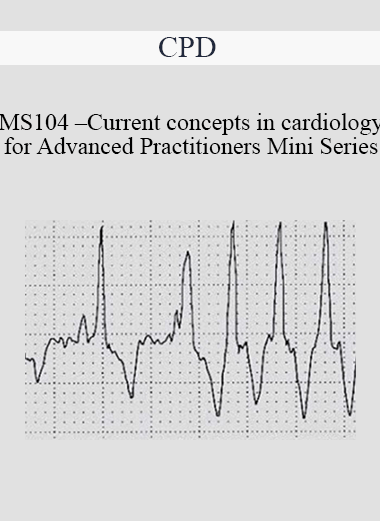 Purchuse CPD - MS104 – Current Concepts in Cardiology for Advanced Practitioners Mini Series course at here with price $479 $114.