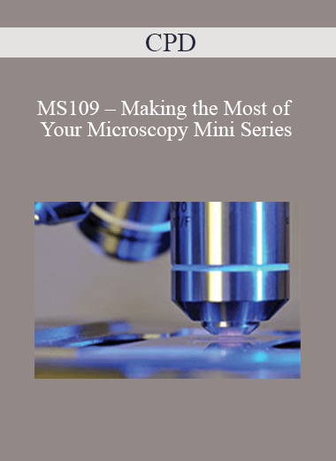 Purchuse CPD - MS109 – Making the Most of Your Microscopy Mini Series course at here with price $479 $114.