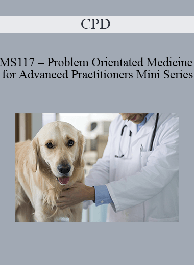Purchuse CPD - MS117 – Problem Orientated Medicine for Advanced Practitioners Mini Series course at here with price $479 $114.