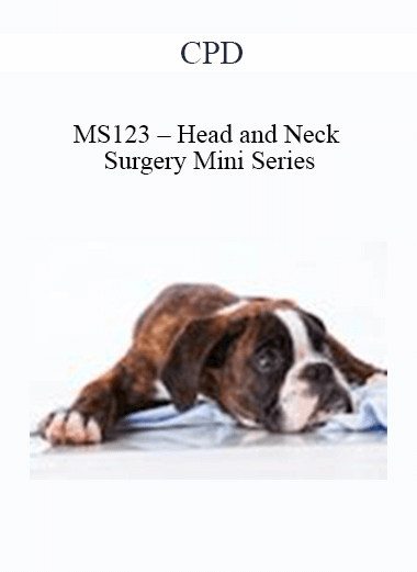 Purchuse CPD - MS123 – Head and Neck Surgery Mini Series course at here with price $479 $114.
