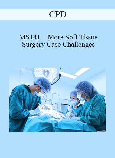 Purchuse CPD - MS141 – More Soft Tissue Surgery Case Challenges For Advanced Practitioners Mini Series course at here with price $479 $114.