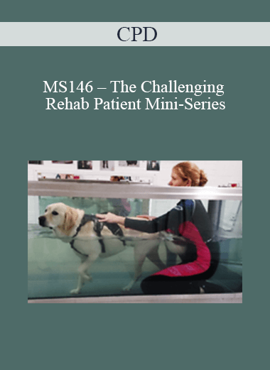 Purchuse CPD - MS146 – The Challenging Rehab Patient Mini-Series course at here with price $479 $114.