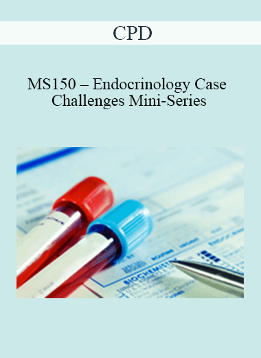 Purchuse CPD - MS150 – Endocrinology Case Challenges Mini-Series course at here with price $479 $114.