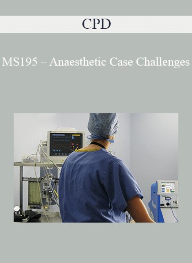 Purchuse CPD - MS195 – Anaesthetic Case Challenges course at here with price $479 $114.