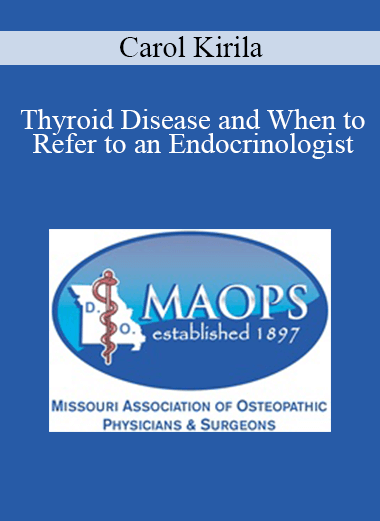 Purchuse Carol Kirila - Thyroid Disease and When to Refer to an Endocrinologist course at here with price $30 $9.