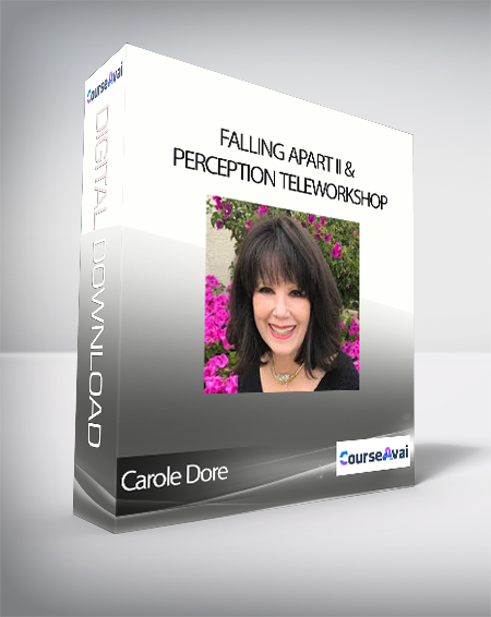 Purchuse Carole Dore - Falling Apart II & Perception TeleWorkshop course at here with price $275 $54.