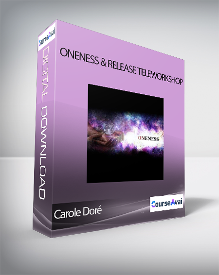 Purchuse Carole Doré - Oneness & Release Teleworkshop course at here with price $300 $68.