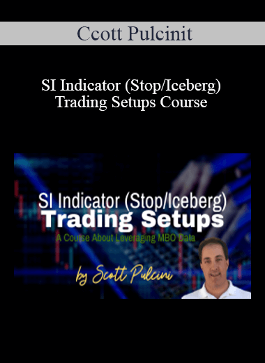 Purchuse Ccott Pulcinit - SI Indicator (Stop/Iceberg) Trading Setups Course course at here with price $867 $164.
