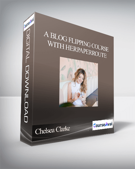 Purchuse Chelsea Clarke - A Blog Flipping Course With HerPaperRoute course at here with price $127 $24.