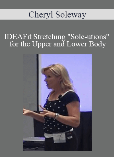 Purchuse Cheryl Soleway - IDEAFit Stretching "Sole-utions" for the Upper and Lower Body course at here with price $34 $13.