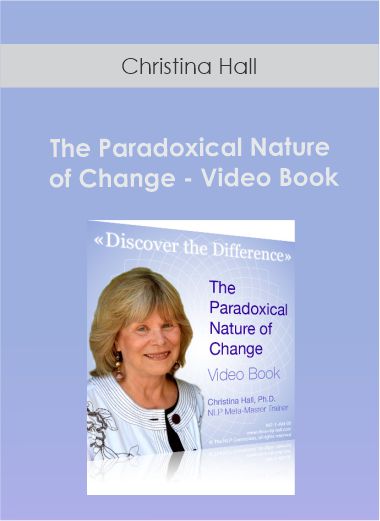 Purchuse Christina Hall - The Paradoxical Nature of Change - Video Book course at here with price $421 $61.