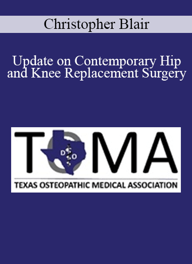 Purchuse Christopher Blair - Update on Contemporary Hip and Knee Replacement Surgery course at here with price $40 $10.
