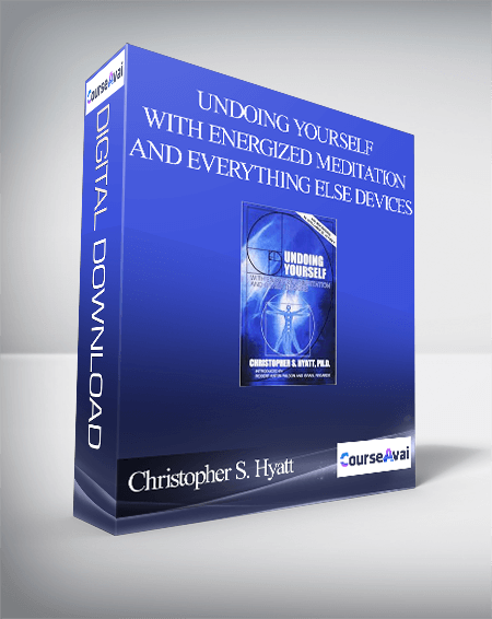 Purchuse Christopher S. Hyatt - Undoing Yourself With Energized Meditation and Everything Else Devices course at here with price $27 $11.